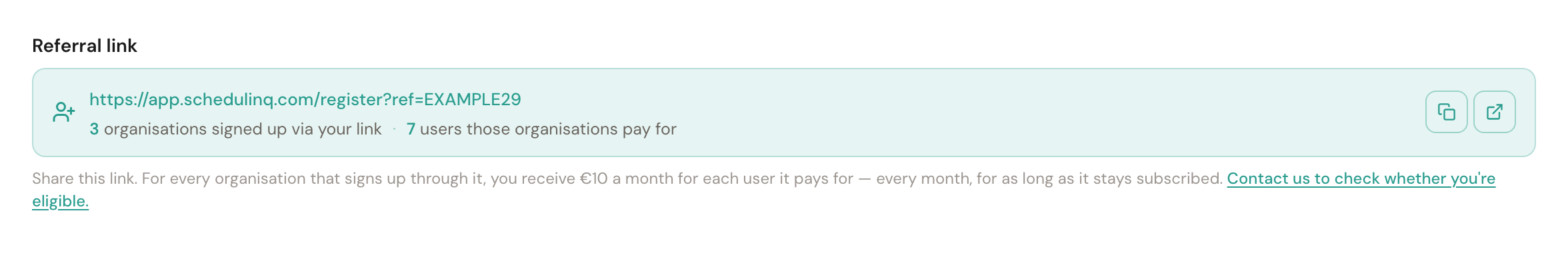 The Referral link card on the Company details page, with the link app.schedulinq.com/register?ref=EXAMPLE29, the line 3 organisations signed up via your link · 7 users those organisations pay for, and two buttons to copy and open it.