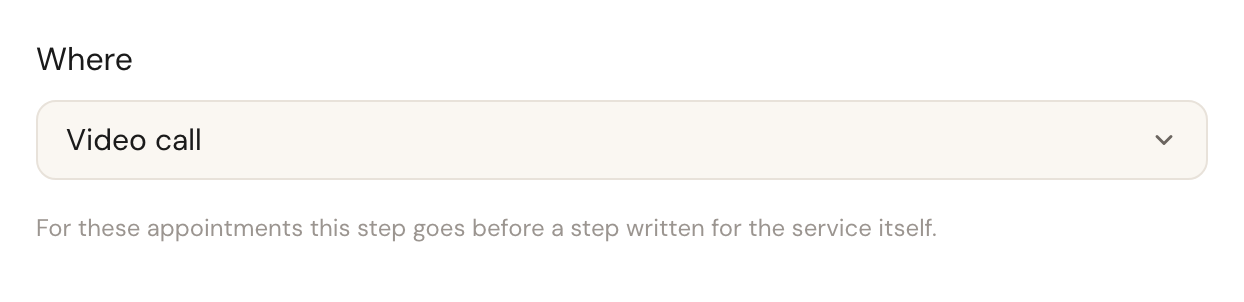 The Where section in the step editor, with Video call chosen and below it the note: For these appointments this step goes before a step written for the service itself.