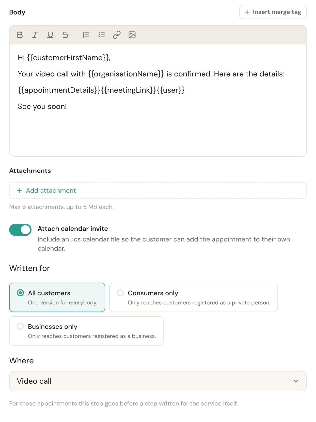 The step editor of a video call's confirmation: the message with {{meetingLink}} after {{appointmentDetails}}, then the attachments, the calendar invite, Written for set to All customers, and Where set to Video call with the note that this step goes before a step written for the service itself.
