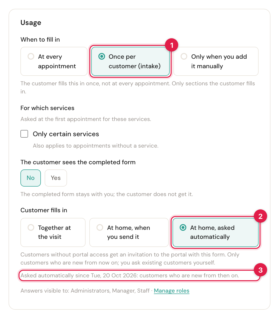 The Usage card of New customer intake while editing, numbered: 1 When to fill in on Once per customer (intake), 2 Customer fills in on At home, asked automatically, 3 the line Asked automatically since Tue, 20 Oct 2026: customers who are new from then on. In between, For which services with Asked at the first appointment for these services and The customer sees the completed form on No.