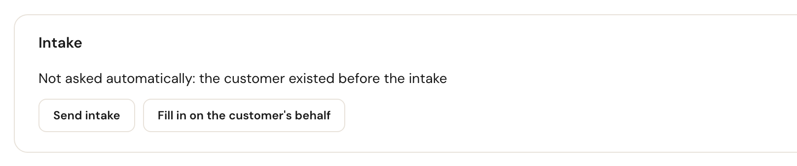 The Intake card of an existing customer: Not asked automatically: the customer existed before the intake, with the buttons Send intake and Fill in on the customer's behalf.