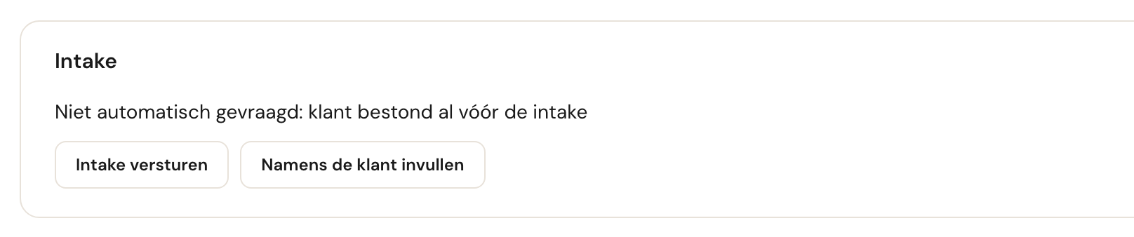 De kaart Intake van een bestaande klant: Niet automatisch gevraagd: klant bestond al vóór de intake, met de knoppen Intake versturen en Namens de klant invullen.