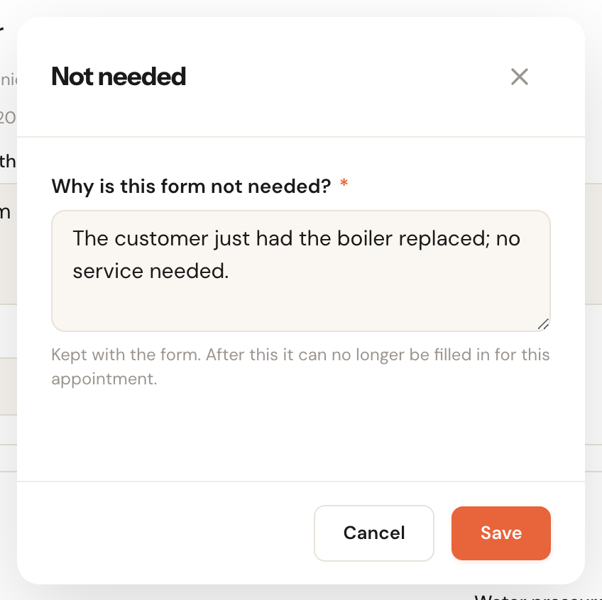 The Not needed window with the required field Why is this form not needed? answered with The customer just had the boiler replaced; no service needed., the hint Kept with the form. After this it can no longer be filled in for this appointment., and the buttons Cancel and Save.