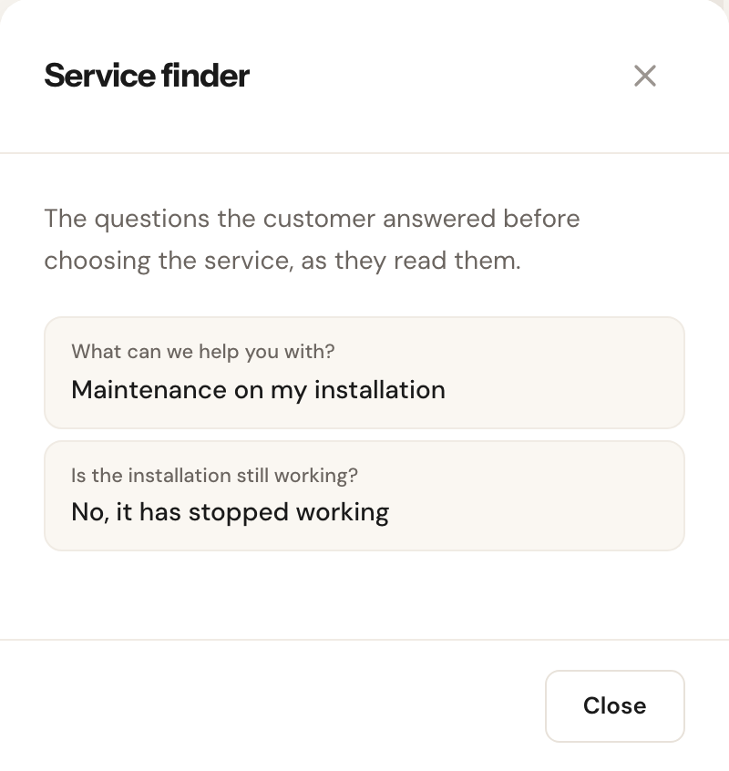 The Service finder window: The questions the customer answered before choosing the service, as they read them. Below it What can we help you with? Maintenance on my installation, and Is the installation still working? No, it has stopped working. Bottom right, Close.