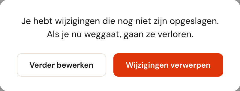 De vraag Je hebt wijzigingen die nog niet zijn opgeslagen. Als je nu weggaat, gaan ze verloren., met de knoppen Verder bewerken en Wijzigingen verwerpen.